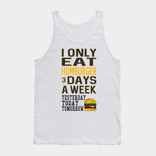 I Only Eat Hamburger 3 Days A Week Tank Top